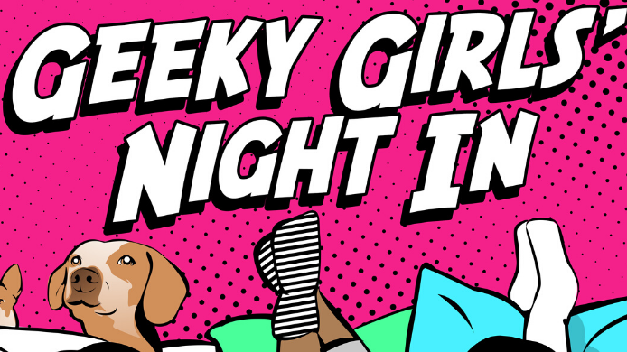 Geeky Girls Night In